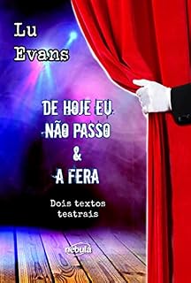 Livro De Hoje Eu Não Passo & A Fera: Dois textos teatrais