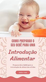 Livro Como Preparar seu Bebê para Introdução Alimentar: Preparando o Bebê para os Alimentos Sólidos
