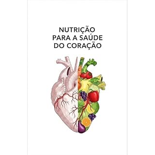 Livro Nutrição para a Saúde do Coração e Prevenção de Doenças Cardiovasculares: Um Guia Completo para um Coração Saudável