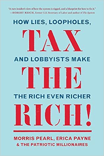 Morris Pearl, Erica Payne & The Patriotic Millionaires Tax the Rich! How Lies, Loopholes, and Lobbyists Make the Rich Even Richer