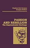 Passion and Rebellion : The Expressionist Heritage, , 0876633564