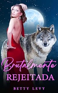 Livro Brutalmente Rejeitada: Um Romance de Lobisomens e Companheiros Rejeitados (A Série Rejeição Livro 7)