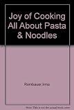 Joy of Cooking All About Pasta & Noodles by 