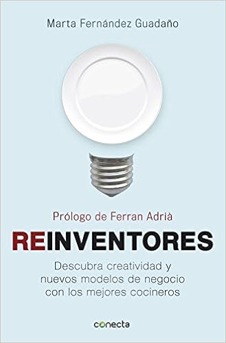 Reinventores: descubra creatividad y nuevos modelos de negocio con los mejores cocineros: Marta; Adriá, Ferrá (pr.) Fernández Guadaño: 9788415431145: ...