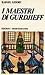 I maestri di Gurdjieff