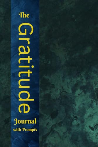The Gratitude Journal with Prompts: To Help Develop a Thankful Mindset, Appreciate Life, and Feel Good; with Over 120 Quotes about Gratitude The Gratitude Journal with Prompts: To Help Develop a Thankful Mindset, Appreciate Life, and Feel Good; with Over 120 Quotes about Gratitude Paperback Hardcover