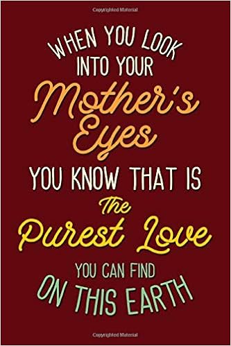 When You Look Into Your Mother S Eyes Funny Quotes Mom Mother S Day Lined Notebook Journal Mother S Day Gifts For Wife Mom Sister Vintage Mother S Day Gifts Collection Bissooq 9798629498551 Amazon Com Books