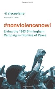 Nonviolence Now!: Living the 1963 Birmingham Campaign's Promise of Peace