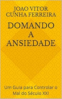 Livro Domando a Ansiedade: Um Guia para Controlar o Mal do Século XXI