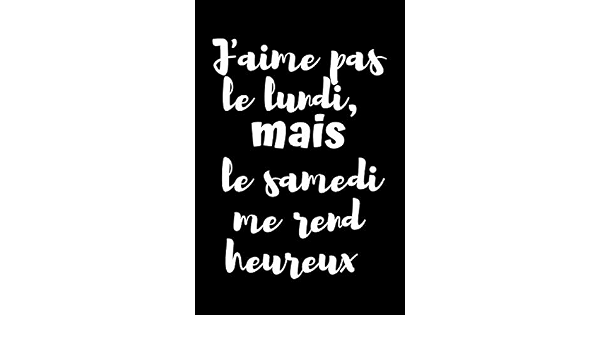 J Aime Pas Le Lundi Mais Le Samedi Me Rend Heureux Carnet De Notes Noir Original Carnet Ligne Noir Avec Citations Drole Journal Personnel Rigolo Pour Collegues De Bureau French Edition Funnyah J Aime Pas Le Lundi Mais Le Samedi Me Rend Heureux Carnet De Notes Noir Original Carnet Ligne Noir Avec Citations Drole Journal Personnel Rigolo Pour Collegues De Bureau French Edition Funnyah