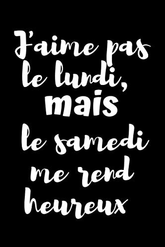 J Aime Pas Le Lundi Mais Le Samedi Me Rend Heureux Carnet De Notes Noir Original Carnet Ligne Noir Avec Citations Drole Journal Personnel Rigolo Pour Collegues De Bureau French Edition Funnyah Travail Amazon Com Books J Aime Pas Le Lundi Mais Le Samedi Me Rend Heureux Carnet De Notes Noir Original Carnet Ligne Noir Avec Citations Drole Journal Personnel Rigolo Pour Collegues De Bureau French Edition Funnyah Travail Amazon Com Books