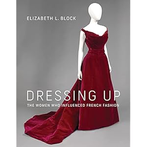 Dressing Up: The Women Who Influenced French Fashion