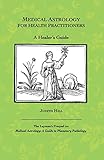 Medical Astrology for Health Practitioners: A Healer's Guide by 
