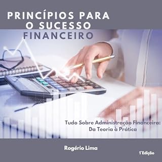 Livro Princípios para o Sucesso Financeiro: Tudo Sobre Administração Financeira: Da Teoria à Prática