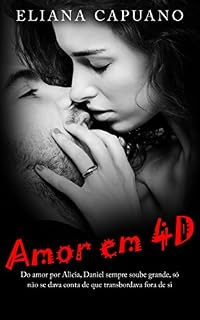 Livro Amor em 4D: Do amor por Alicia, Daniel sempre soube grande, mas não se dava conta de que transbordava fora de si