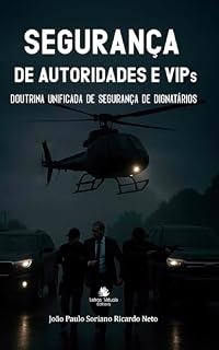 Livro Manual de Segurança de Autoridades e VIPs: Doutrina Unificada de Segurança de Dignitários
