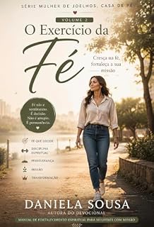 Livro Exercitando a Fé: Fortalecendo sua vida espiritual diariamente (Mulher de joelho casa de pé, o poder da oração feminina para fortalecer a família. Livro 2)