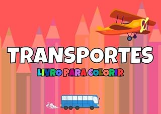 Livro Livro Infantil Transportes (Versão Digital para Imprimir e Colorir): Ônibus, Avião, Caminhão e Muito Mais!: Desenhos divertidos em PDF para crianças imprimirem e se divertirem colorindo.