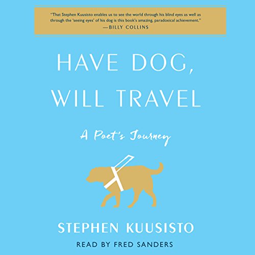 READ Have Dog, Will Travel: A Poet's Journey with an Exceptional Labrador<br />[K.I.N.D.L.E]