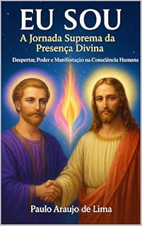 Livro EU SOU A Jornada Suprema da Presença Divina: Despertar, Poder e Manifestação na Consciência Divina