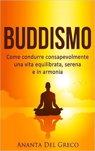 Buddismo Come Condurre Consapevolmente Una Vita Equilibrata Serena E In Armonia Italian Edition Del Greco Ananta Amazon Com Mx Libros