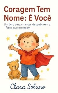 Livro Livro Infantil: Coragem Tem Nome: É Você! : Um livro para crianças descobrirem a força que carregam no coração
