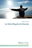 La Voie Royale du Succès (French Edition) by 