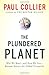 The Plundered Planet: Why We Must--and How We Can--Manage Nature for Global Prosperity - Book by Paul Collier