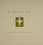 I Belong: My Baptism Scrapbook by 