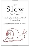 Slow Professor: Challenging the Culture of Speed in the Academy