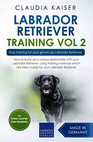 Labrador Retriever Training Vol. 2: Dog Training for your grown-up Labrador Retriever (Labrador Training) by Claudia Kaiser