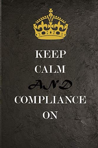 Keep Calm And Compliance On - Notebook: Lined Notebook / Journal Gift, 120 Pages, 6x9, Soft Cover, Matte Finish