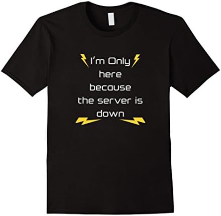Mens I am only here because the server is down Funny T-Shirt  XL Black