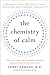 The Chemistry of Calm: A Powerful, Drug-Free Plan to Quiet Your Fears and Overcome Your Anxiety by 