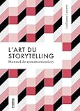 L'art du storytelling : Manuel de communication by