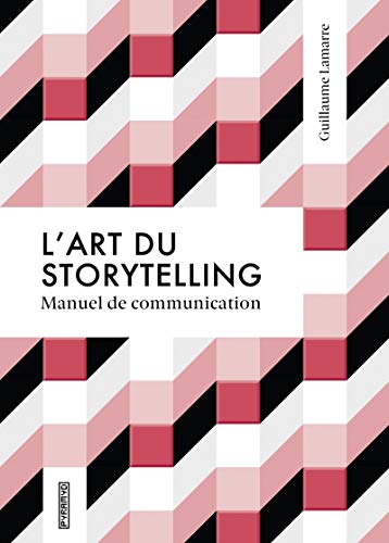 L'art du storytelling : Manuel de communication by 