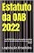 Livro Estatuto da OAB 2022: Lei 8.906/94 com alterações trazidas pela lei 14.365/2022, de 2 de junho de 2022