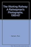 Image de The Working Railway: A Railwayman's Photographs, 1960-67