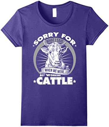 Womens Sorry For What I Said When We Were Working Cattle T-shirt Small Purple