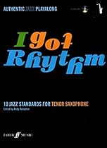 I Got Rhythm for Tenor Saxophone: 10 Jazz Standards for Tenor Saxophone (Book & CD) (Faber Edition) I Got Rhythm for Tenor Saxophone: 10 Jazz Standards for Tenor Saxophone (Book & CD) (Faber Edition)