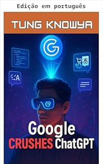 Livro Google esmaga o ChatGPT - Google AI Ultra e o rei da volta por cima (Além do humano: por dentro da grande mudança de poder da IA Livro 6)