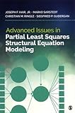 Advanced Issues in Partial Least Squares Structural Equation Modeling by Joe Hair, Marko Sarstedt
