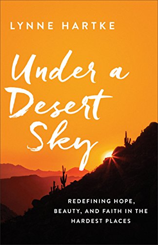 Under a Desert Sky: Redefining Hope, Beauty, and Faith in the Hardest Places