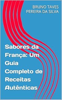 Livro Sabores da França: Um Guia Completo de Receitas Autênticas (Sabores do Mundo: Uma Viagem Culinária)