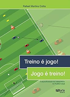 Livro Treino é jogo! Jogo é treino!: A especificidade do treinamento no Futebol atual