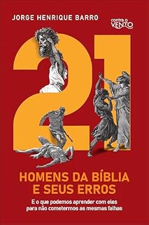 Livro 21 Homens da Bíblia e seus erros: e o que podemos aprender com eles para não cometermos as mesmas falhas