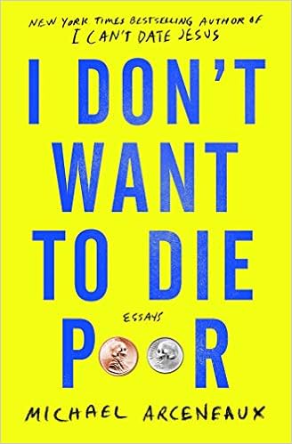 I Don T Want To Die Poor Essays Arceneaux Michael Amazon Com Books