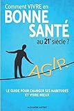 Comment vivre en bonne santé au 21e siècle ?: La Méthode des 5 piliers : Alimentation Saine, Acti by 