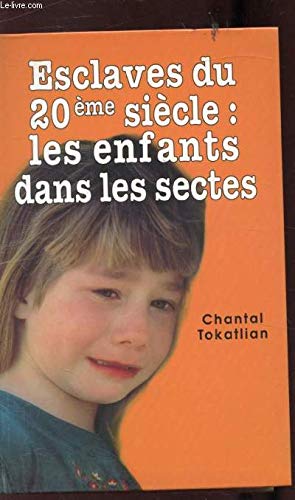 Esclaves du 20e siècle: Les enfants dans les sectes (French Edition) by Chantal Tokatlian (Paperback)