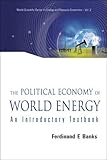Image de THE POLITICAL ECONOMY OF WORLD ENERGY: An Introductory Textbook (World Scientific Series on Energy and Resource Economics)